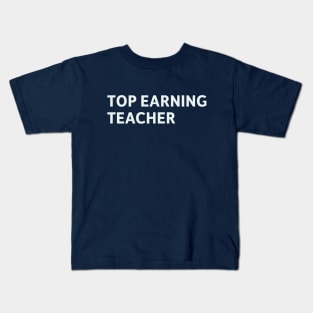 Top Earning Teacher Kids T-Shirt